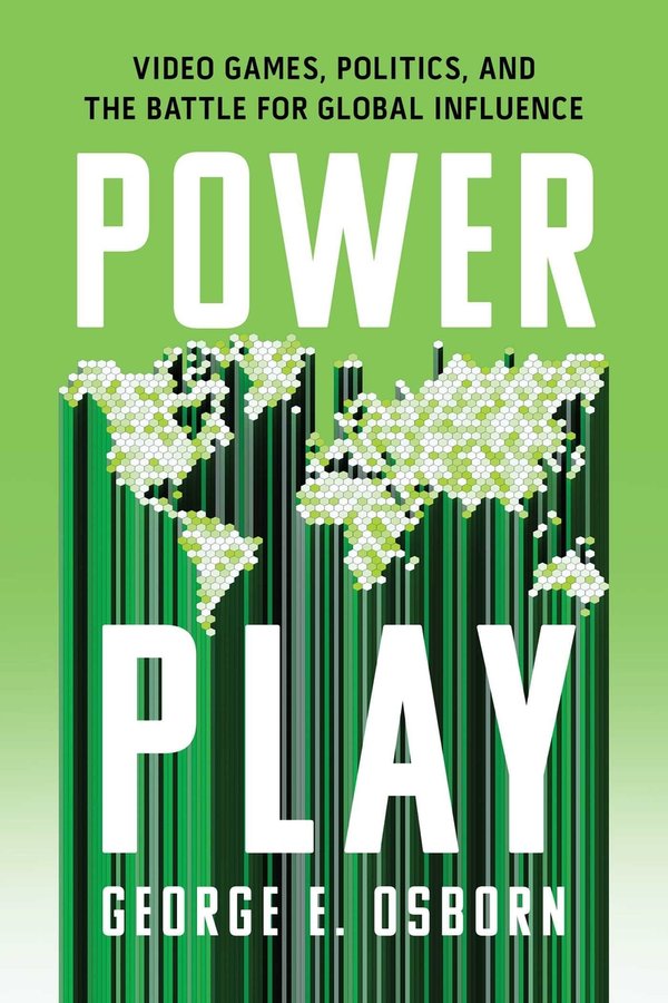 Power Play: Video Games, Politics, and the Battle for Global Influence (2026) cover